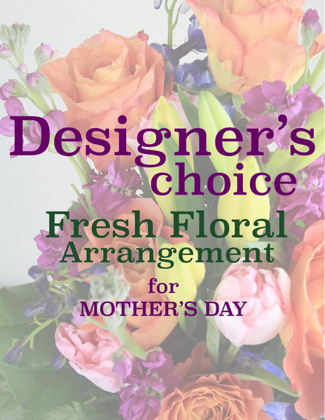 Designer's Choice Fresh Floral Arrangement for Mother's Day